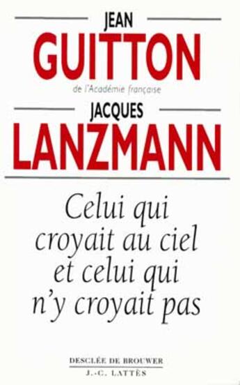 Couverture du livre « Celui qui croyait au ciel et celui qui n'y croyait pas » de Guitton/Lanzmann aux éditions Lattes