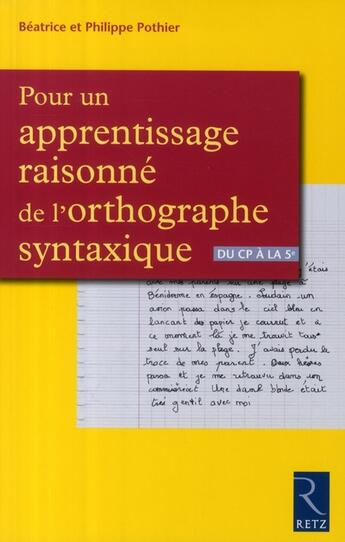 Couverture du livre « Pour un apprentissage raisonné de l'orthographe syntaxique » de Beatrice Pothier et Philippe Pothier aux éditions Retz