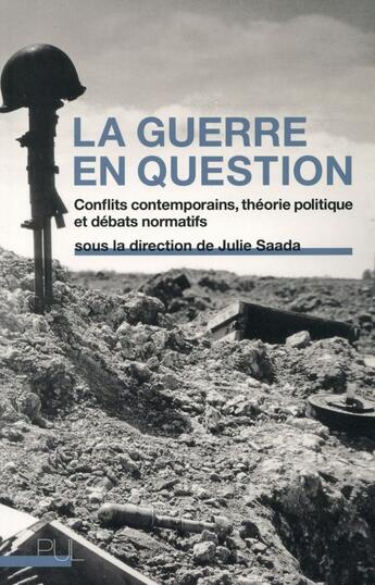 Couverture du livre « La guerre en question - conflits contemporains, theorie politique et debats normatifs » de Julie Saada aux éditions Pu De Lyon