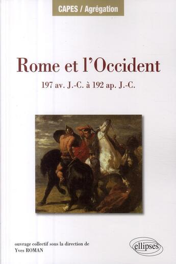 Couverture du livre « Rome et l'Occident ; 197 avant J.-C. à 192 aprés J.-C. » de Yves Roman aux éditions Ellipses