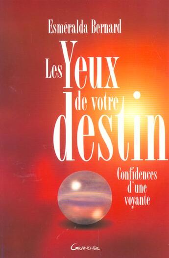 Couverture du livre « Les yeux de votre destin : confidences d'une voyante » de Esmeralda Bernard aux éditions Grancher