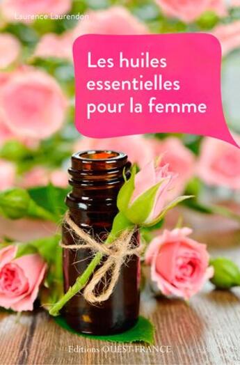 Couverture du livre « Les huiles essentielles pour la femme » de Laurendon Laurence aux éditions Ouest France