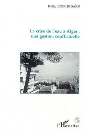 Couverture du livre « La crise de l'eau à alger : une gestion conflictuelle » de Fatiha Chikhr Saidi aux éditions L'harmattan