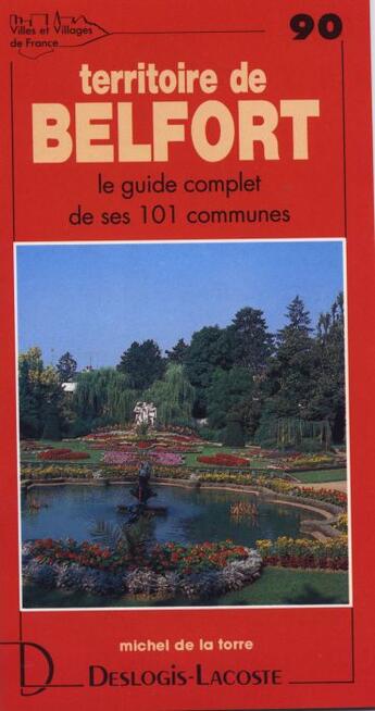 Couverture du livre « Territoire de Belfort ; le guide complet de ses 101 communes » de Michel De La Torre aux éditions Deslogis Lacoste