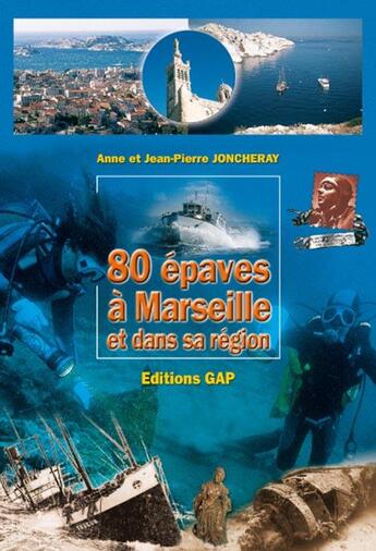 Couverture du livre « 80 épaves à Marseille et dans sa région » de Anne Joncheray et J-P Joncheray aux éditions Gap