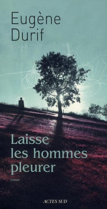 Couverture du livre « Laisse les hommes pleurer » de Durif Eugene aux éditions Actes Sud