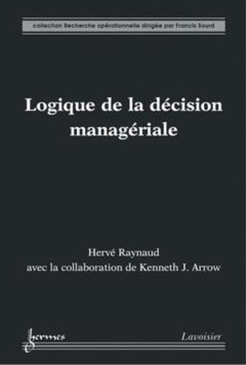 Couverture du livre « Logique de la décision managériale » de Raynaud Herve aux éditions Hermes Science Publications