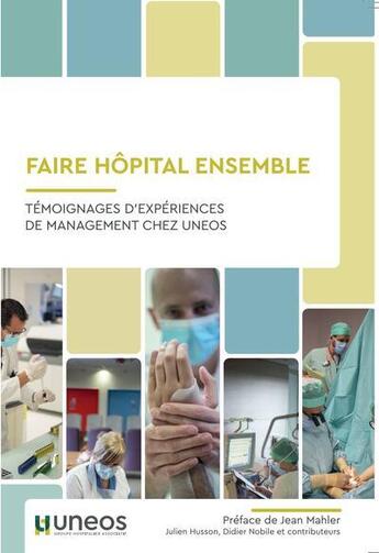 Couverture du livre « Faire hôpital ensemble : Témoignages d'expériences de management chez UNEOS » de Julien Husson et Didier Nobile aux éditions Eska