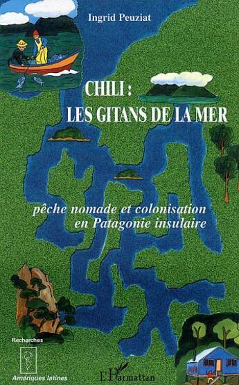 Couverture du livre « Chili - les gitans de la mer - peche nomade et colonisation en patagonie insulaire » de Ingrid Peuziat aux éditions L'harmattan