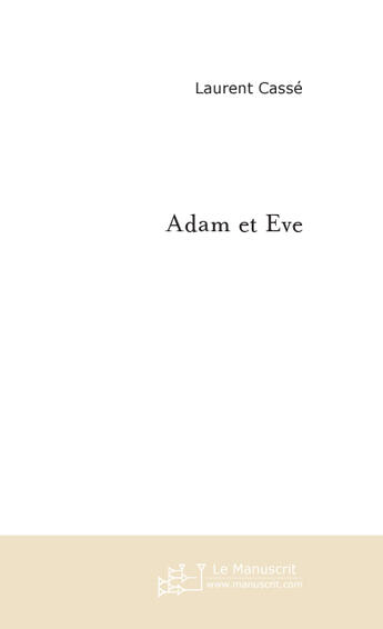 Couverture du livre « Adam et eve » de Laurent Casse aux éditions Le Manuscrit