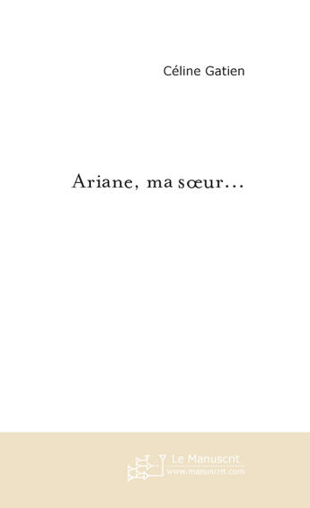 Couverture du livre « Ariane, ma soeur... » de Picard Jacqueline aux éditions Le Manuscrit