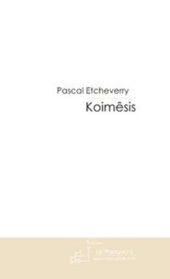 Couverture du livre « Koimesis » de Pascal Etcheverry aux éditions Le Manuscrit