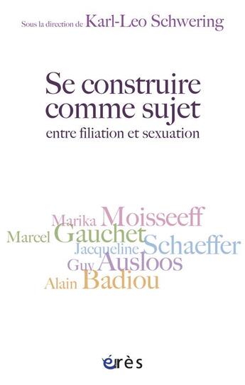 Couverture du livre « Se construire comme sujet entre filiation et sexuation » de Karl-Leo Schwering aux éditions Eres