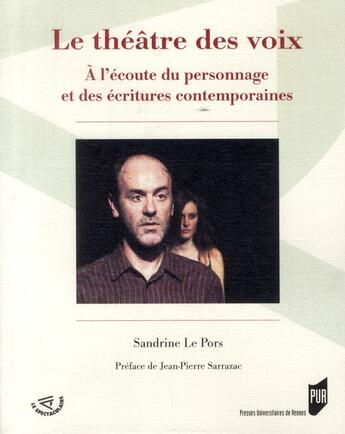 Couverture du livre « Le théâtre des voix ; à lécoute du personnage et des écritures contemporaines » de Sandrine Le Pors aux éditions Pu De Rennes