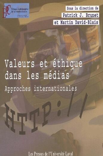 Couverture du livre « Valeurs et éthique dans les médias ; approches internationales » de Patrick-J Brunet aux éditions Presses De L'universite De Laval