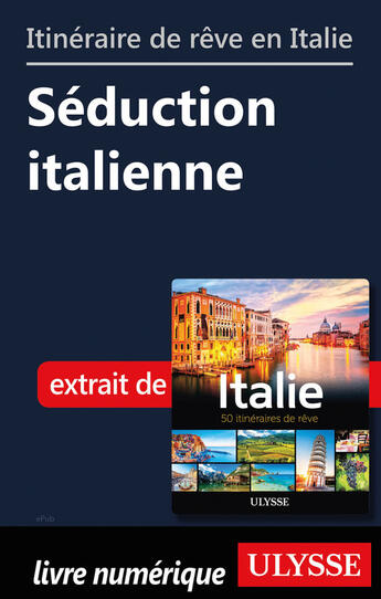 Couverture du livre « Itinéraire de rêve en Italie - Séduction italienne » de  aux éditions Ulysse