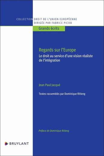 Couverture du livre « Regards sur l'Europe : Le droit au service d'une vision réaliste de l'intégration » de Jean-Paul Jacque aux éditions Bruylant