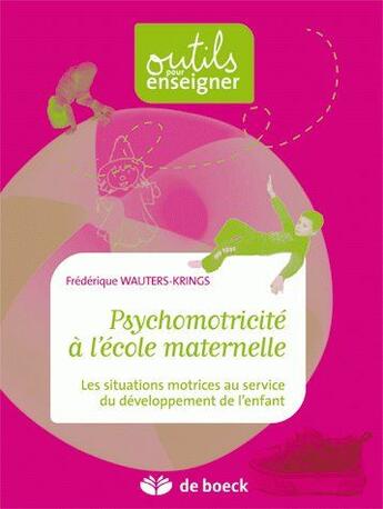 Couverture du livre « Psychomotricité à l'école maternelle ; les situations motrices au service du développement de l'enfant » de Krings aux éditions De Boeck