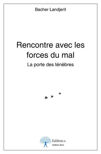 Couverture du livre « Rencontre avec les forces du mal » de Bacher Landjerit aux éditions Edilivre-aparis