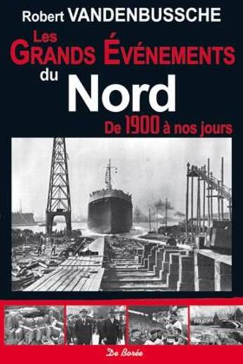 Couverture du livre « Les grands événements du Nord ; de 1900 à nos jours » de Robert Vandenbussche aux éditions De Boree