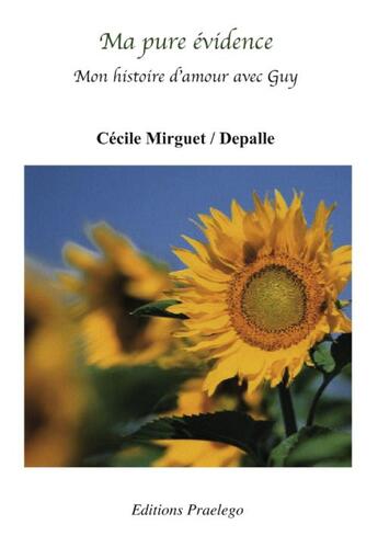 Couverture du livre « Ma pure évidence ; mon histoire d'amour avec Guy » de Cecile Mirguet aux éditions Praelego