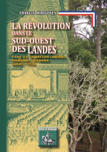 Couverture du livre « La révolution dans le sud-ouest des Landes ; pays de Capbreton-Labenne, Maremne, Seignanx, Josse, Tosse » de Francis Hirigoyen aux éditions Avant-scene Theatre