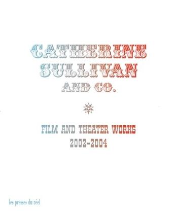 Couverture du livre « Catherine Sullivan and co. ; film and theater works, 2002-2004 » de Catherine Sullivan aux éditions Les Presses Du Reel