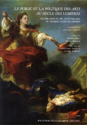 Couverture du livre « Le public et la politique des arts au siècle des Lumières ; célébration du 250e anniversaire du premier salon de Diderot » de Christophe Henry et Daniel Rabreau aux éditions William Blake & Co