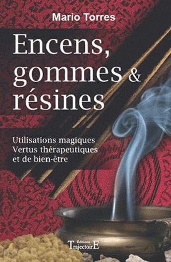 Couverture du livre « Encens, gommes et résines ; utilisations magiques, vertus thérapeutiques et de bien-être » de Mario Torres aux éditions Editions Carpentier