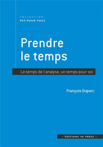 Couverture du livre « Prendre le temps ; le temps de l'analyse, un temps pour soi » de Duparc Francois aux éditions In Press