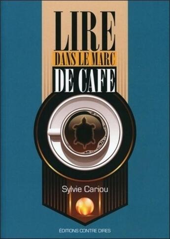 Couverture du livre « Lire dans le marc de café » de Sylvie Cariou aux éditions Contre-dires