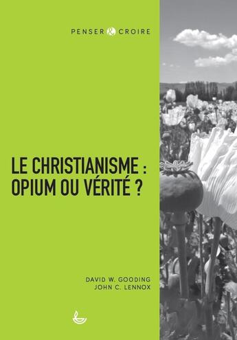 Couverture du livre « Le christianisme : opium ou vérité ? » de John Lennox et David W. Gooding aux éditions Ligue Pour La Lecture De La Bible