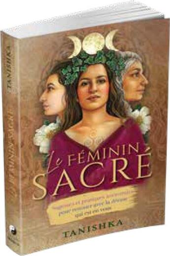 Couverture du livre « Le féminin sacré ; sagesses et pratiques ancestrales pour renouer avec la déesse qui est en vous » de Tanishka aux éditions Medicis