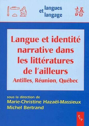 Couverture du livre « Langue et identité narrative dans les littérature de l'ailleurs ; Antilles, Réunion, Québec » de Marie-Christine Hazael-Massieux et Michel Bertrand aux éditions Pu De Provence