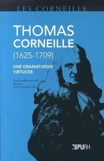 Couverture du livre « Thomas Corneille (1625-1709) ; une dramaturgie virtuose » de Myriam Dufour-Maître aux éditions Pu De Rouen