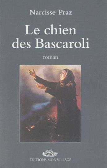 Couverture du livre « Le chien des Bascaroli » de Narcisse Praz aux éditions Mon Village