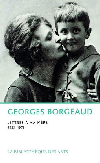 Couverture du livre « Lettres à ma mère (1923-1978) » de Georges Borgeaud aux éditions Bibliotheque Des Arts