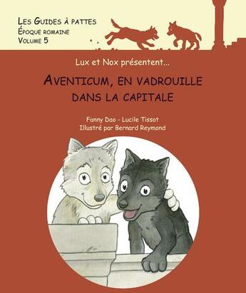 Couverture du livre « Les guides à pattes t.5 : époque romaine : Aventicum, en vadrouille dans la capitale » de Bernard Reymond et Fanny Doo et Lucile Tissot aux éditions Infolio