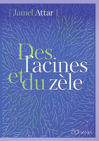 Couverture du livre « Des racines et du zèle » de Jamel Attar aux éditions Ourania