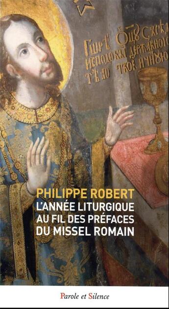 Couverture du livre « L'année liturgique au fil des préfaces du Missel romain » de Philippe Robert aux éditions Parole Et Silence