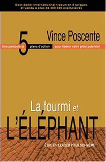 Couverture du livre « La fourmi et l'éléphant ; être un leader pour soi-même » de Vince Poscente aux éditions Dauphin Blanc