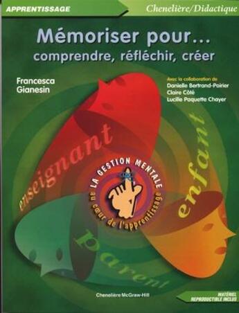 Couverture du livre « Mémoriser pour comprendre, réfléchir, créer ; la gestion mentale au coeur de l'apprentissage » de Francesca Gianesin aux éditions Cheneliere Mcgraw-hill