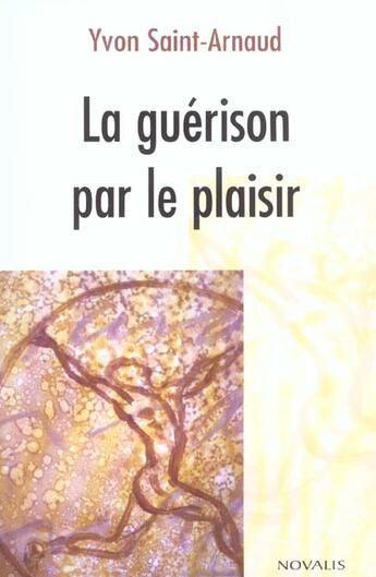 Couverture du livre « Guerison par le plaisir » de Saint-Arnaud Y aux éditions Novalis