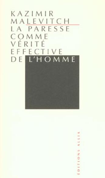 Couverture du livre « La paresse comme vérité effective de l'homme » de Kazimir Severinovitch Malevitch aux éditions Allia