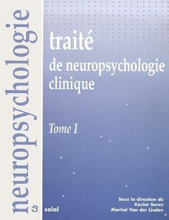 Couverture du livre « Traite de neuropsychologie clinique - t1 » de Xavier Seron aux éditions De Boeck Superieur