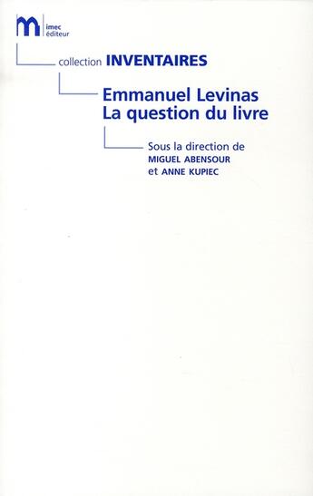 Couverture du livre « Emmanuel Levinas, la question le livre » de Miguel Abensour et Anne Kupiec aux éditions Imec