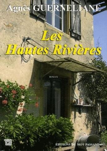 Couverture du livre « Les hautes rivières » de Agnes Guerneliane aux éditions Editions Du Mot Passant