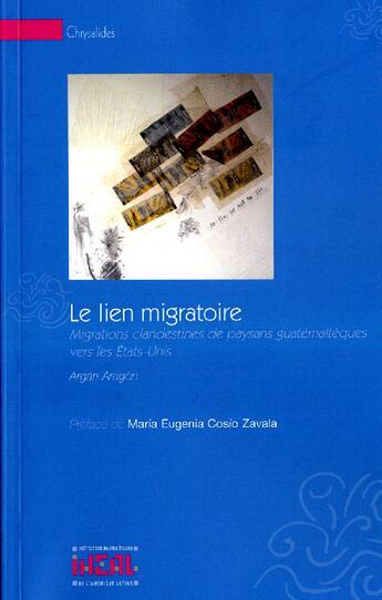 Couverture du livre « Le lien migratoire ; migrations clandestines de paysans guatémaltèques vers les États-Unis » de Argan Aragon aux éditions Iheal