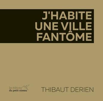 Couverture du livre « J'habite une ville fantome » de Thibaut Derien aux éditions Editions Du Petit Oiseau