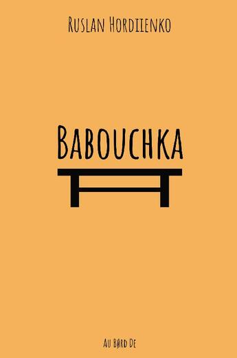 Couverture du livre « Babouchka » de Ruslan Hordiienko aux éditions Au Bord De